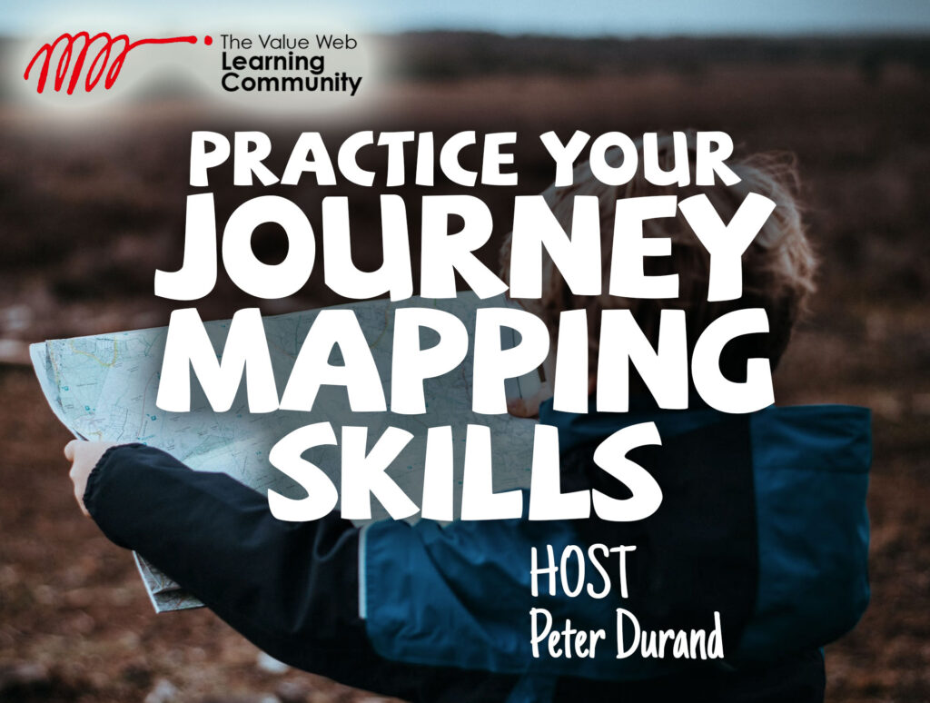 The Value Web Learning Community presents: Practice Your Journey Mapping Skills. Host Peter Durand