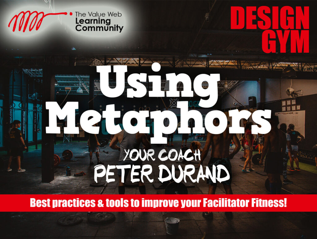 The Value Web Learning Community Design Gym: Using Metaphors Visual Graphic. Your Coach: Peter Durand